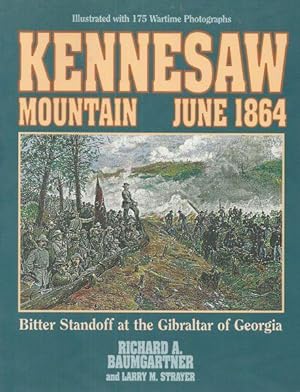 KENNESAW MOUNTAIN - JUNE 1864 - BITTER STANDOFF AT THE GIBRALTAR OF GEORGIA