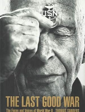 THE LAST GOOD WAR THE FACES AND VOICES OF WORLD WAR II