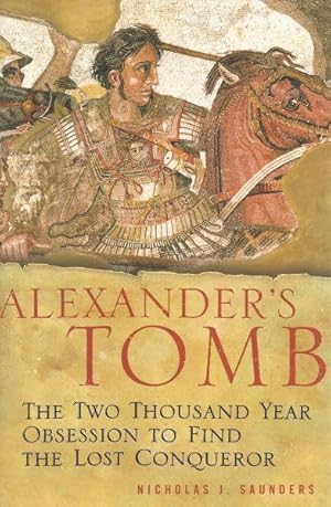 ALEXANDER'S TOMB - THE TWO THOUSAND YEAR OBSESSION TO FIND THE LOST CONQUEROR