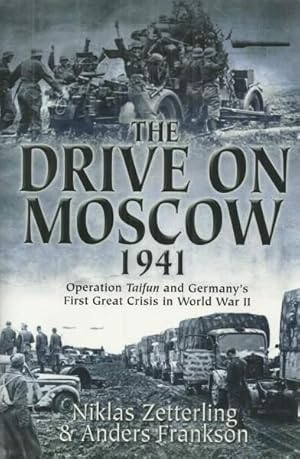 THE DRIVE ON MOSCOW 1941 OPERATION TAIFUN AND GERMANY'S FIRST GREAT CRISIS IN WORLD WAR II