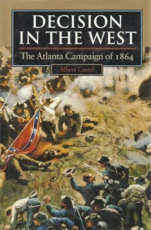 DECISION IN THE WEST - THE ATLANTA CAMPAIGN OF 1864