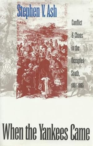 WHEN THE YANKEES CAME - CONFLICT & CHAOS IN THE OCCUPIED SOUTH, 1861-1865