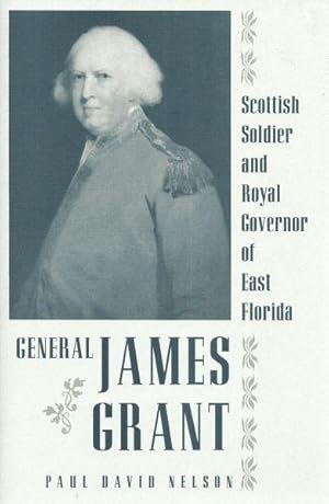 GENERAL JAMES GRANT - SCOTTISH SOLDIER AND ROYAL GOVERNOR OF EAST FLORIDA