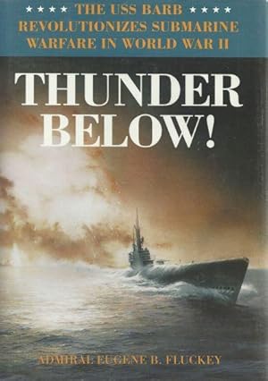 THUNDER BELOW! - THE USS BARB REVOLUTIONIZES SUBMARINE WARFARE IN WORLD WAR II