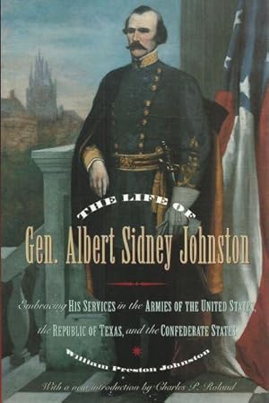 THE LIFE OF GEN. ALBERT SIDNEY JOHNSTON - EMBRACING HIS SERVICES IN THE ARMIES OF THE UNITED STAT...