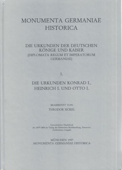 Die Urkunden Konrad I., Heinrich I. und Otto I. (MGH - Die Urkunden der deutschen Könige und Kaiser)