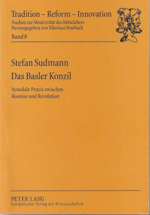 Der Basler Konzil. Synodale Praxis zwischen Routine und Revolution (= Tradition-Reform-Innovation, Band 8) - Sudmann, Stefan