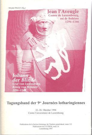 Jean l'Aveugle Comte du Luxembourg, roi de Bohême 1296-1346 : Johann der Blinde Graf von Luxemburg, König von Böhmen 1296-1346. : Tagungsband der 9es