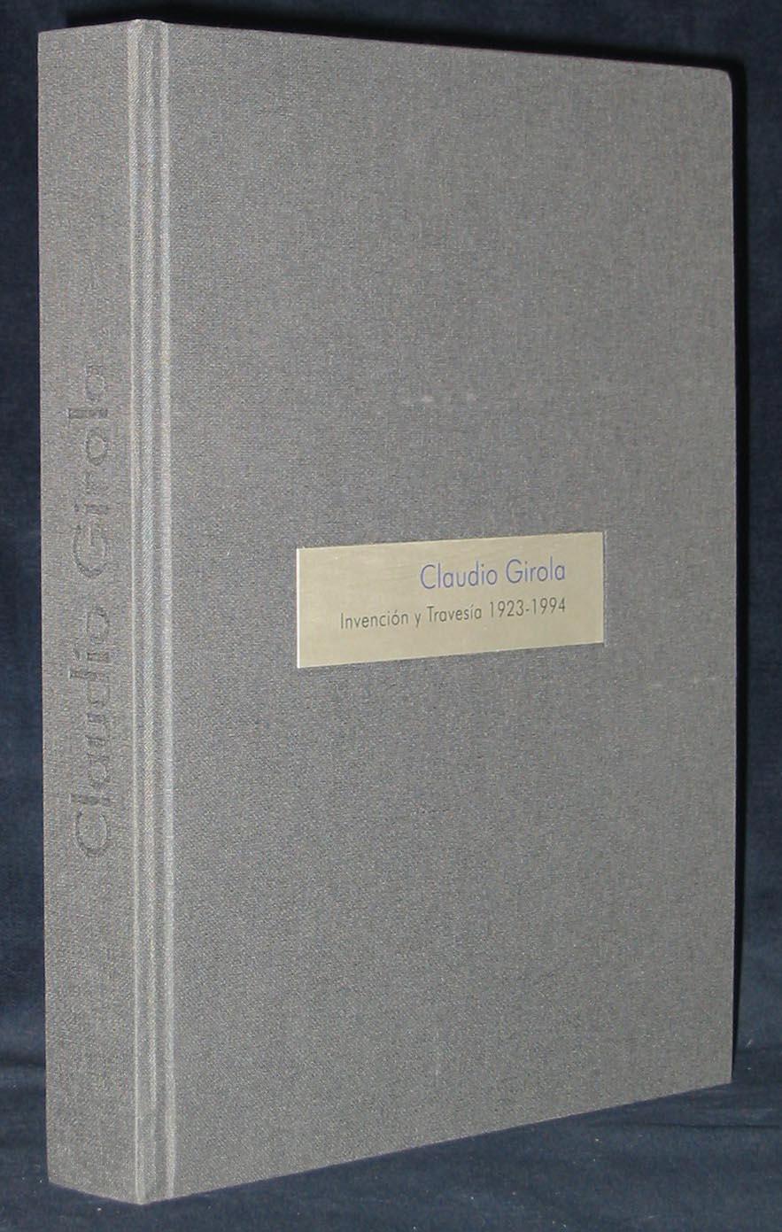 Claudio Girola: Tres Momentos De Arte, Invención Y Travesía, 1923-1994