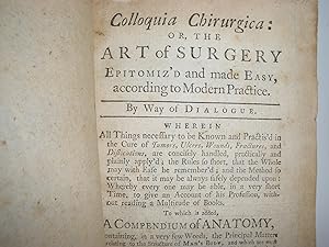 COLLOQUIA CHIRURGICA: OR THE ART OF SURGERY EPITOMIZ'D AND MADE EASY , ACCORDING TO MODERN PRACTICE