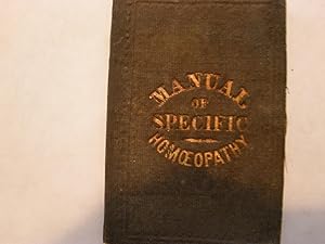 MANUAL OF SPECIFIC HOMEOPATHY FOR THE ADMINISTRATION OF MEDICINE AND CURE OF DISEASE