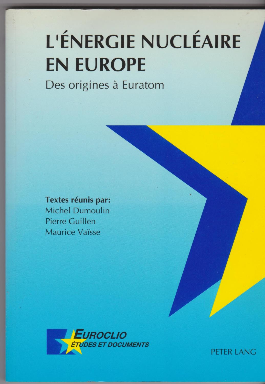 L'énergie nucléaire en Europe. Des origines à l'Euratom - Michel Dumoulin - Pierre Guillen - Maurice Vaïsse et alii