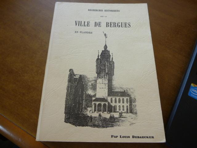 Recherches historiques sur la VILLE DE BERGUES en FLANDRE. Réédition à l'identique de l'ouvrage de 1849. - DEBAECKER Louis