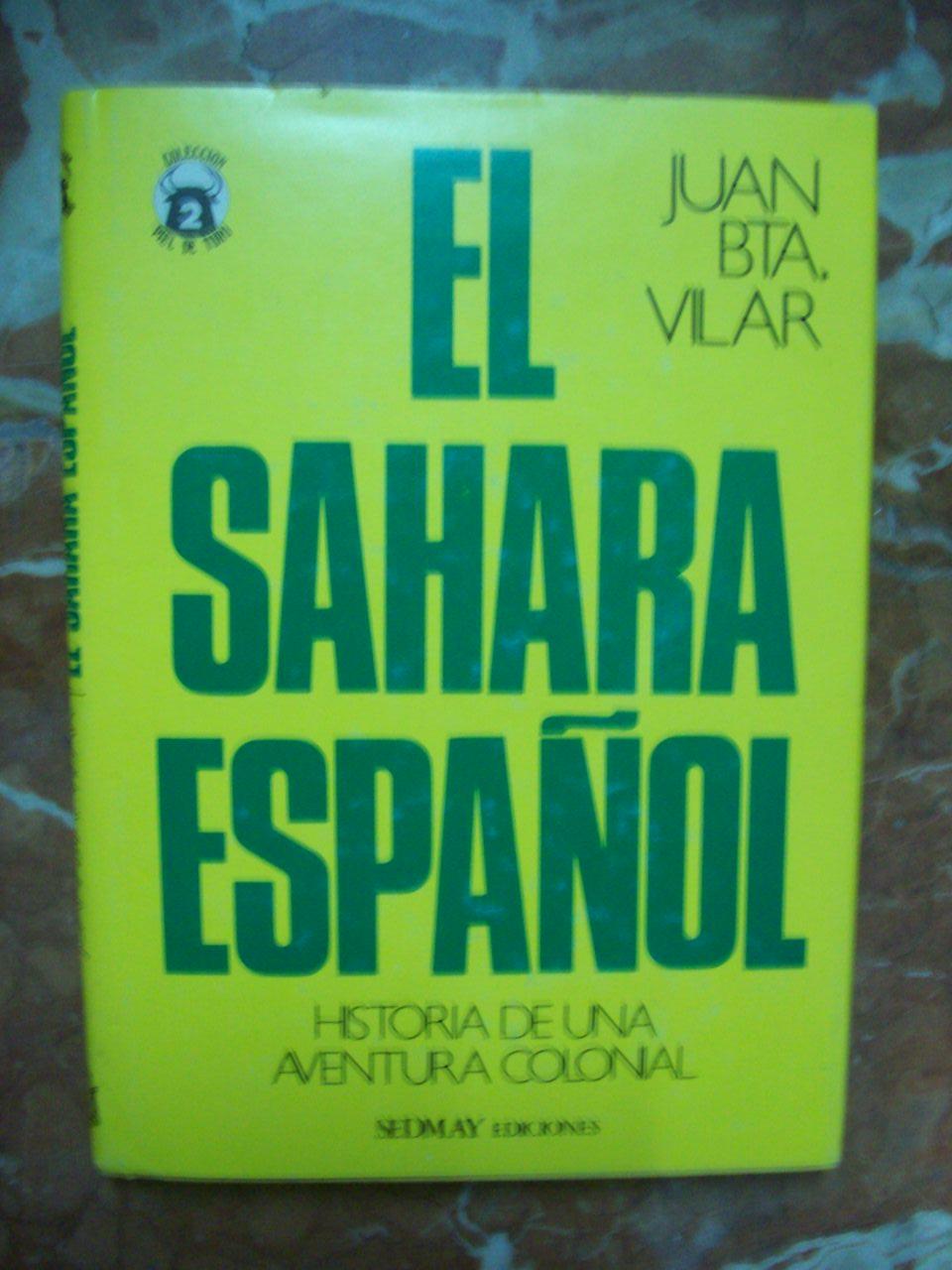 EL SÁHARA ESPAÑOL. HISTORIA DE UNA AVENTURA COLONIAL - Vilar, Juan Bta.