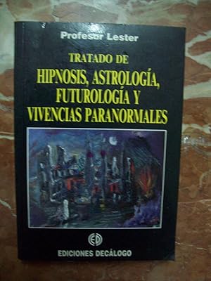 TRATADO DE HIPNOSIS, ASTROLOGÍA, FUTUROLOGÍA Y VIVENCIAS PARANORMALES