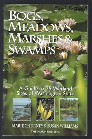 Bogs, Meadows, Marshes & Swamps : A Guide to 25 Wetland Sites of Washington State
