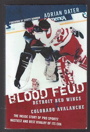 Blood Feud : Detroit Red Wings and Colorado Avalanche : The Inside Story of Pro Sports' Nastiest ...