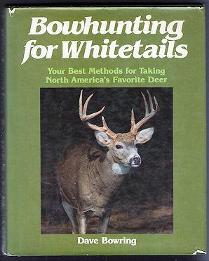 Bowhunting for Whitetails : Your Best Methods for Taking North America's Favorite Deer