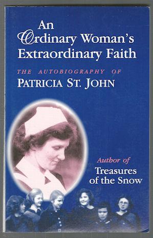 An Ordinary Woman's Extraordinary Faith : The Autobiography of Patricia St. John