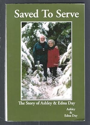 Saved to Serve : the Story of Ashley & Edna Day