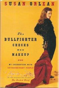 The Bullfighter Checks Her Makeup : My Encounters With Extraordinary People
