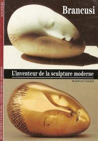 Brancusi : L'inventeur De La Sculpture Moderne (French text)