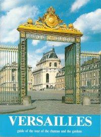 Versailles : Guide of the Tour of the Chateau and the Gardens