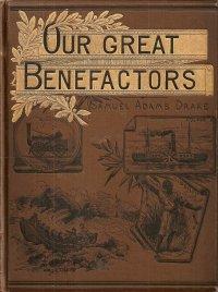 Our World's Great Benefactors : Short Biographies of the Men and Women Most Eminent in Philanthro...