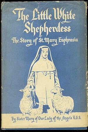 The Little White Shepherdess : The story of the Life of St. Mary Euphrasia