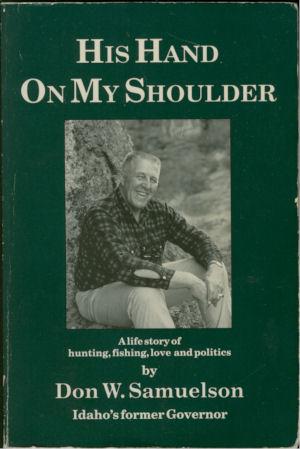His Hand on My Shoulder: A Life Story of Hunting Fishing Love and Politics