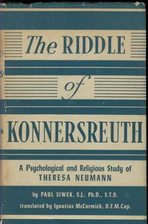 The Riddle of Konnersreuth : A Psychological and Religious Study of Theresa Neumann