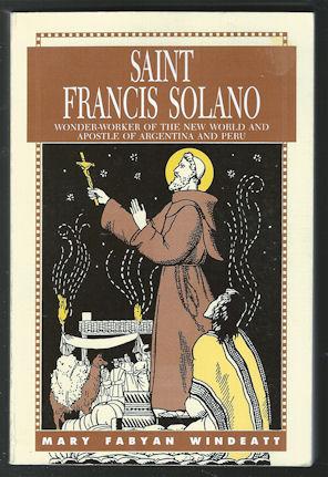 Saint Francis Solano : Wonderworker of the New World and Apostle of Argentina and Peru