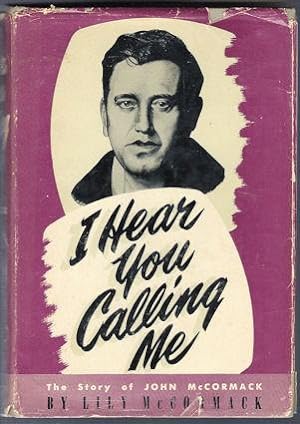I Hear You Calling Me : The Story of John McCormack
