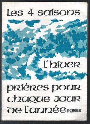 Les 4 Saisons: L'hiver : Prieres pour chaque jour de l'annee (French text)