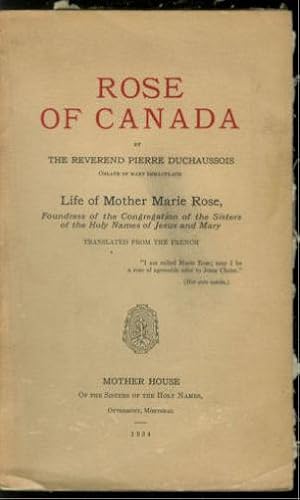 Rose of Canada Life of Mother Marie Rose, Foundress of the Congregation of the Sisters of the Hol...