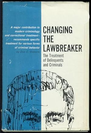 Changing the Lawbreaker : The Treatment of Delinquents and Criminals
