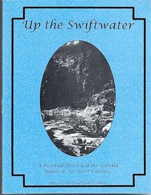 Up The Swiftwater : A Pictorial History of the Colorful Upper St. Joe River Country