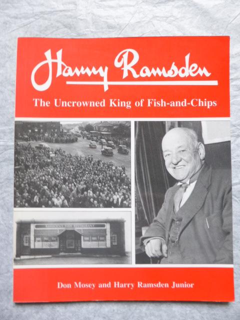 Harry Ramsden : The Uncrowned King of Fish-And-Chips - Mosey, Don; Ramsden, Harry