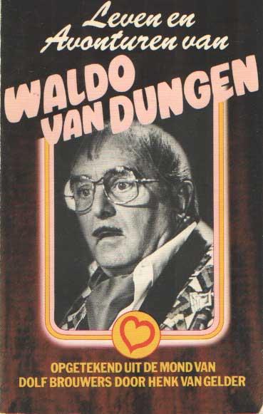 Leven en avonturen van Waldo van Dungen. Opgetekend uit de mond van Dolf Brouwers - Gelder, Henk van