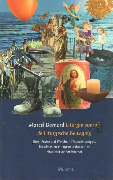 Liturgie voorbij de liturgische beweging. Over 'Praise and Worship', Thomasvieringen, kerkdiensten in migrantenkerken en ritualiteit op het internet - Barnard, Marcel