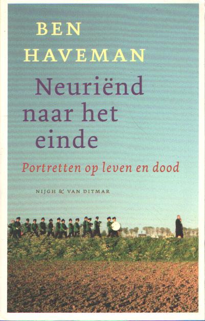 Neuriend naar het einde. Portretten op leven en dood. - Haveman, Ben