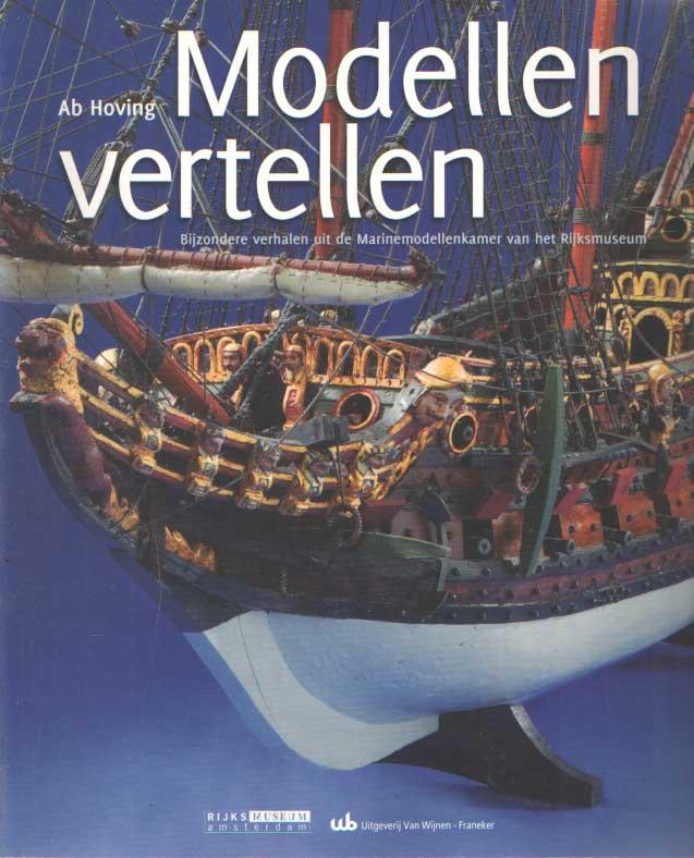 Modellen vertellen. Bijzondere verhalen uit de Marinecollectie van het Rijksmuseum - Hoving, Ab