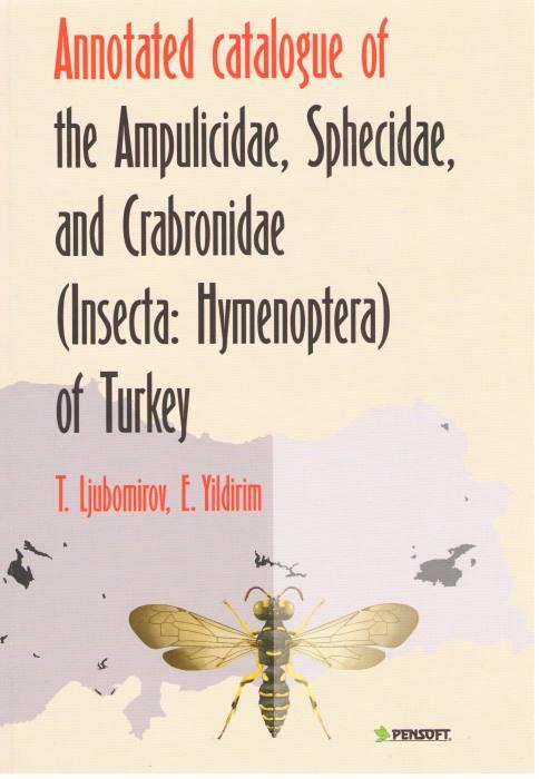 Annotated Catalogue of the Ampulicidae, Sphecidae, and Crabronidae (Insecta: Hymenoptera) of Turkey - Ljubomirov, T.; Yildirim, E.
