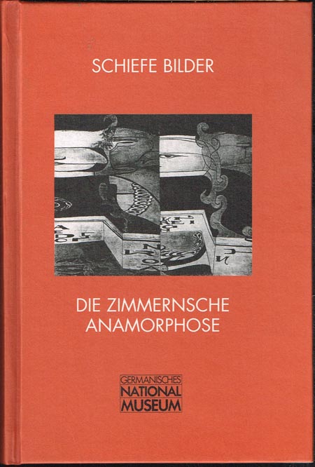 Schiefe Bilder. Die zimmernsche Anamorphose und andere Augenspiele aus den Sammlungen des Germanischen Nationalmuseums.