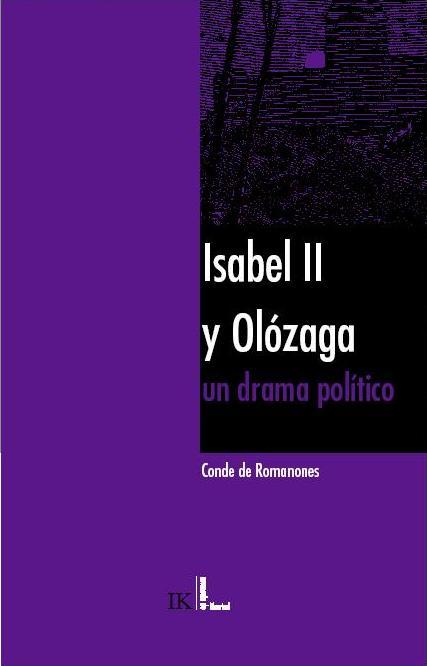 Isabel II y Olózaga, un drama político - Autor: Conde de Romanones. Prólogo: Isabel Burdiel