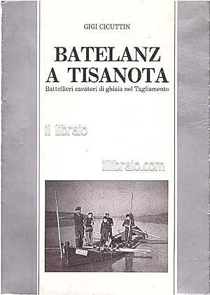 Batelanz a Tisanota. Battellieri cavatori di ghiaia nel Tagliamento tramite battello