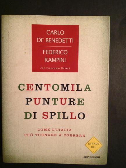 CENTOMILA PUNTURE DI SPILLO COME L'ITALIA PUO' TORNARE A CORRERE - CARLO DE BENEDETTI, FEDERICO RAMPINI