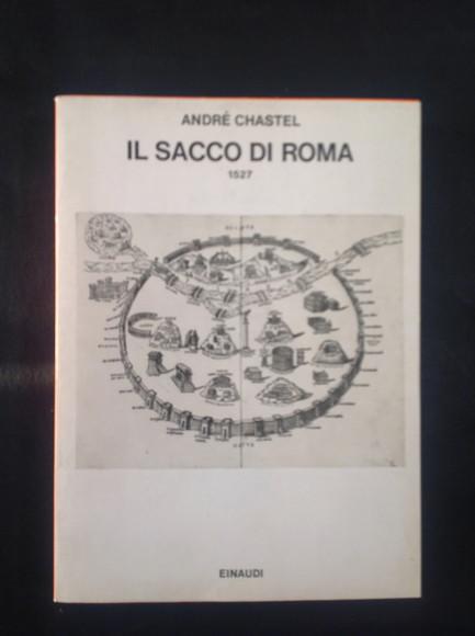 IL SACCO DI ROMA 1527 - ANDRE' CHASTEL