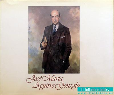 José María Aguirre Gonzalo. Semblanza de una vida intensa - Banco Guipuzcoano