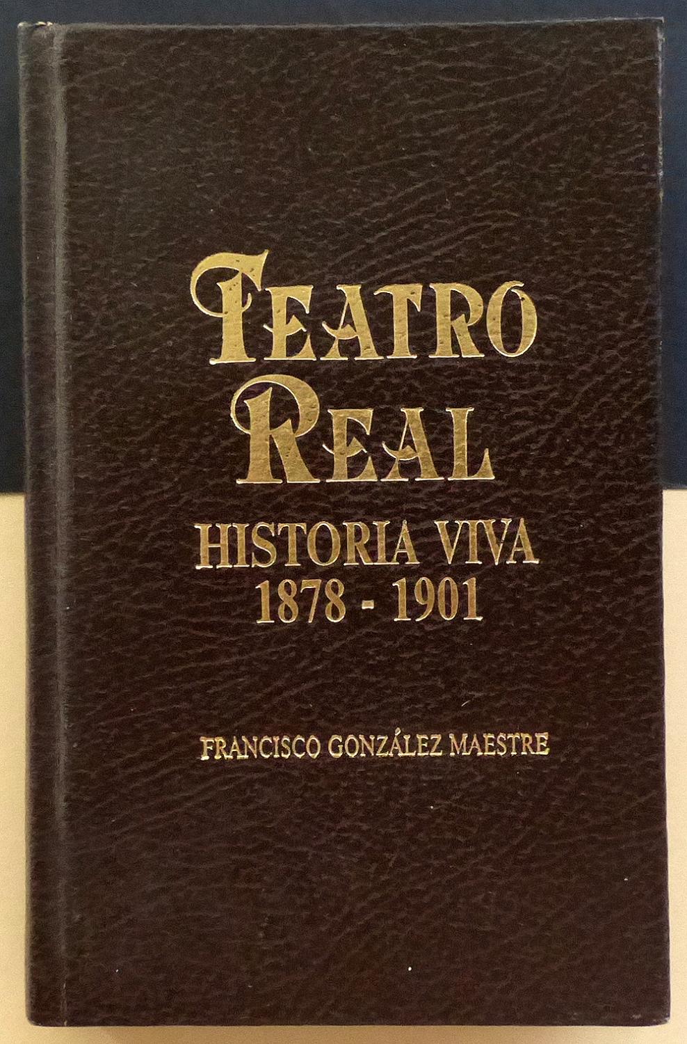 Teatro Real: Historia viva. 1878-1901. - GONZÃLEZ MAESTRE, Francisco